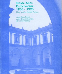Treinta años de economía 1965 – 1995. Una visión desde Puebla